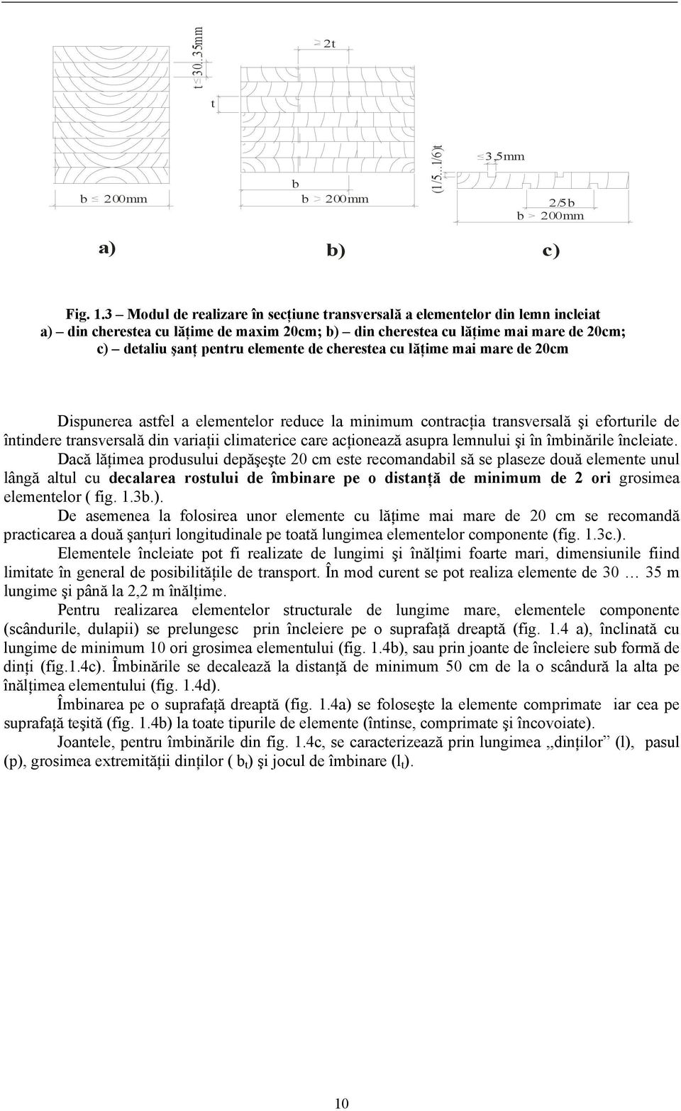 c) - detaliu din cherestea şanţ pentru cu elemente lăţime de de cherestea maxim cu lăţime 20cm mai ; b) mare - din de 20cm cherestea cu lăţime mai mare de 20cm ; c) - detaliu şanţ pentru elemente de