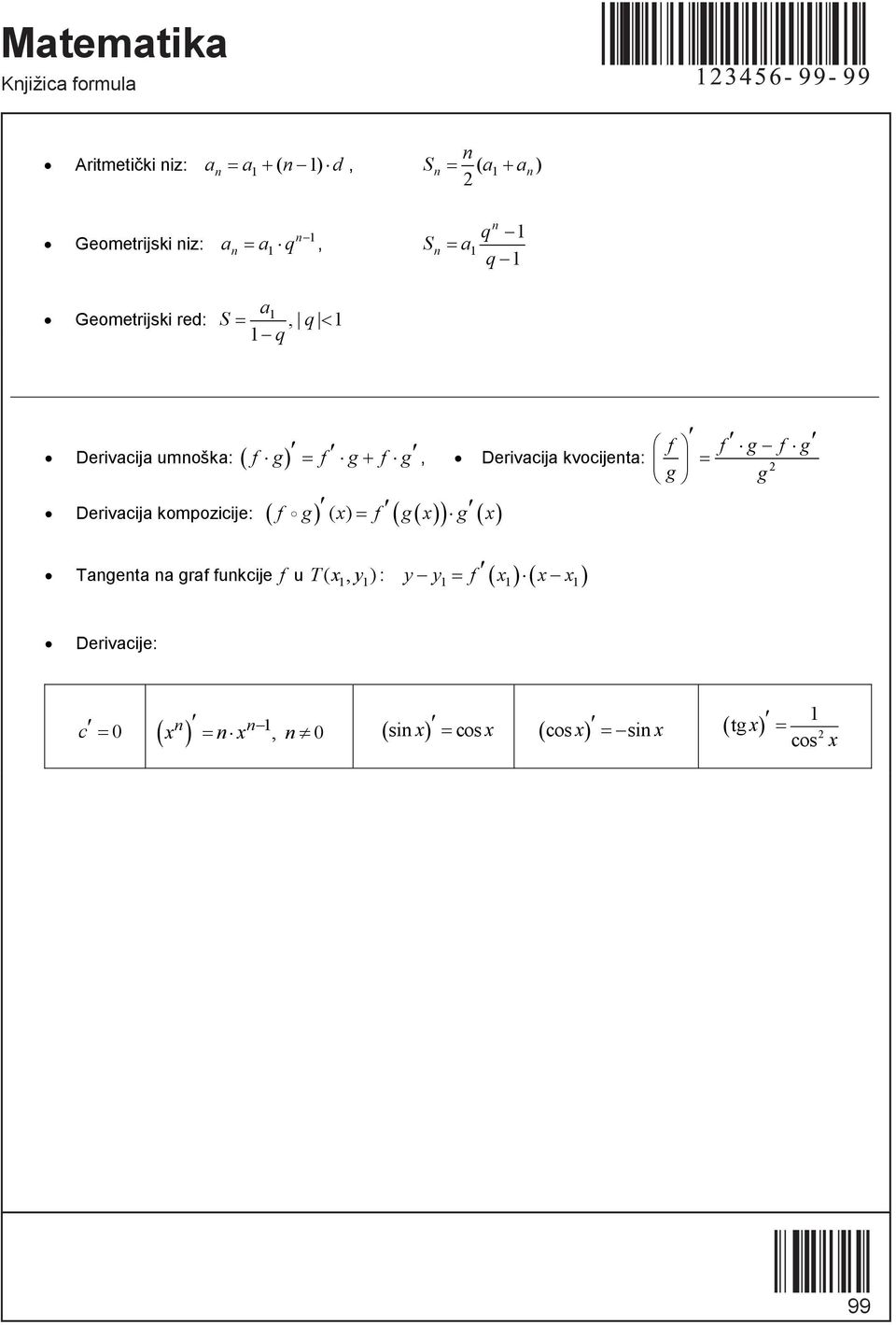 kopozicije: f g g g ( f g g Derivcij Derivcij kopozicije: uošk: f g f ( g f f g g fg g f f g f g Derivcij kvocijet: g g T : Tget grf fukcije f u ( f Tget Derivcij grf