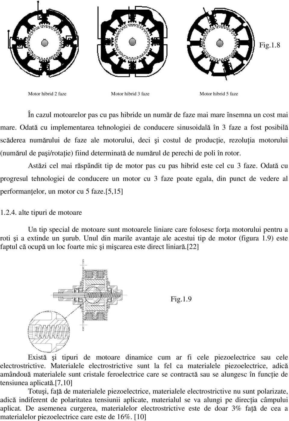 paşi/rotaţie) fiind determinată de numărul de perechi de poli în rotor. Astăzi cel mai răspândit tip de motor pas cu pas hibrid este cel cu 3 faze.