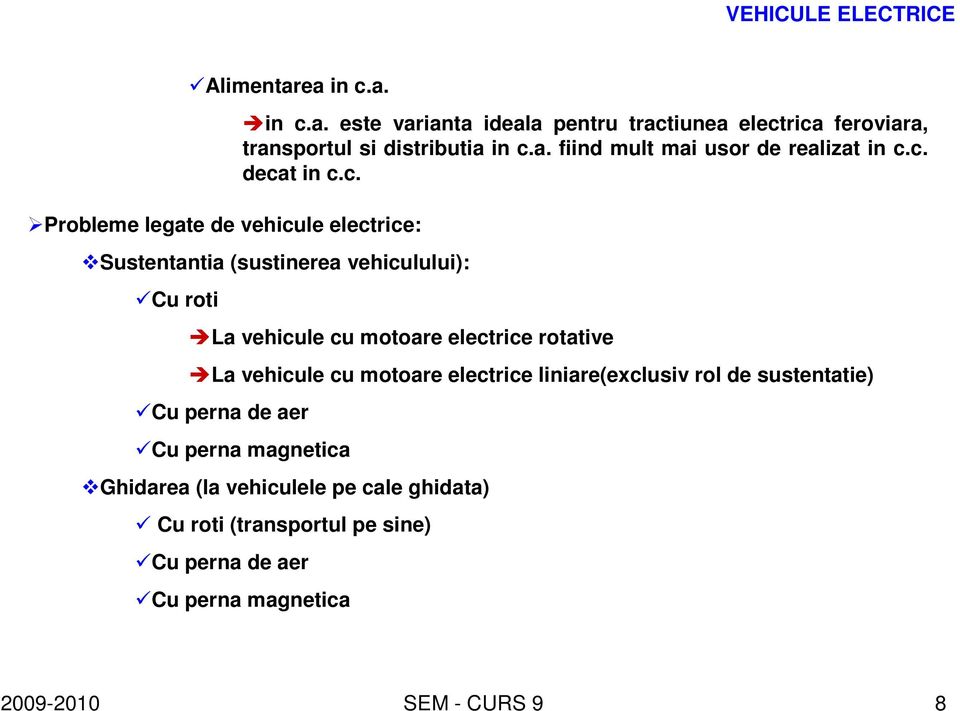 c. decat in c.c. Sustentantia (sustinerea vehiculului): Cu roti La vehicule cu motoare electrice rotative La vehicule cu motoare electrice