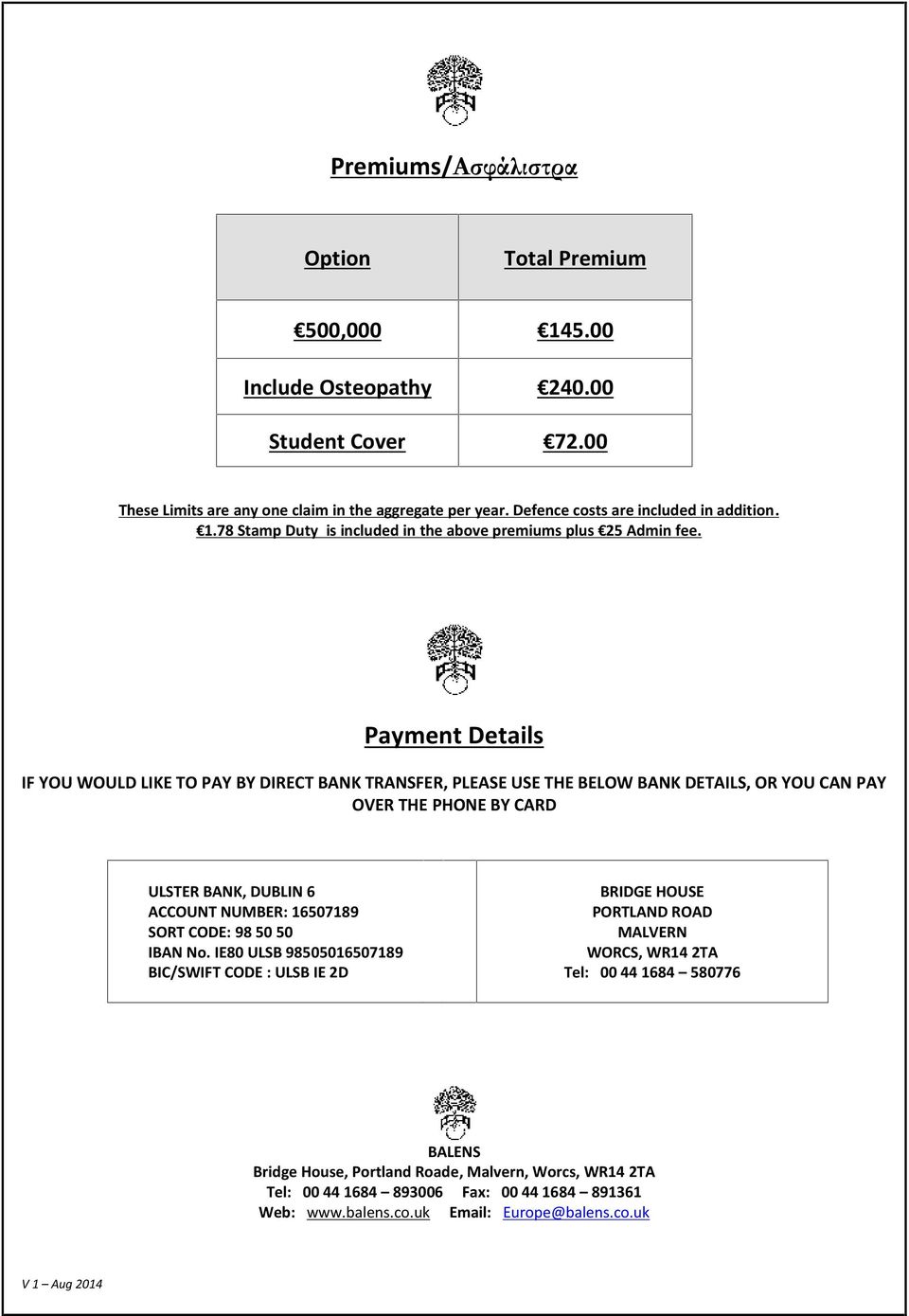 Payment Details IF YOU WOULD LIKE TO PAY BY DIRECT BANK TRANSFER, PLEASE USE THE BELOW BANK DETAILS, OR YOU CAN PAY OVER THE PHONE BY CARD ULSTER BANK, DUBLIN 6 ACCOUNT NUMBER: 16507189 SORT