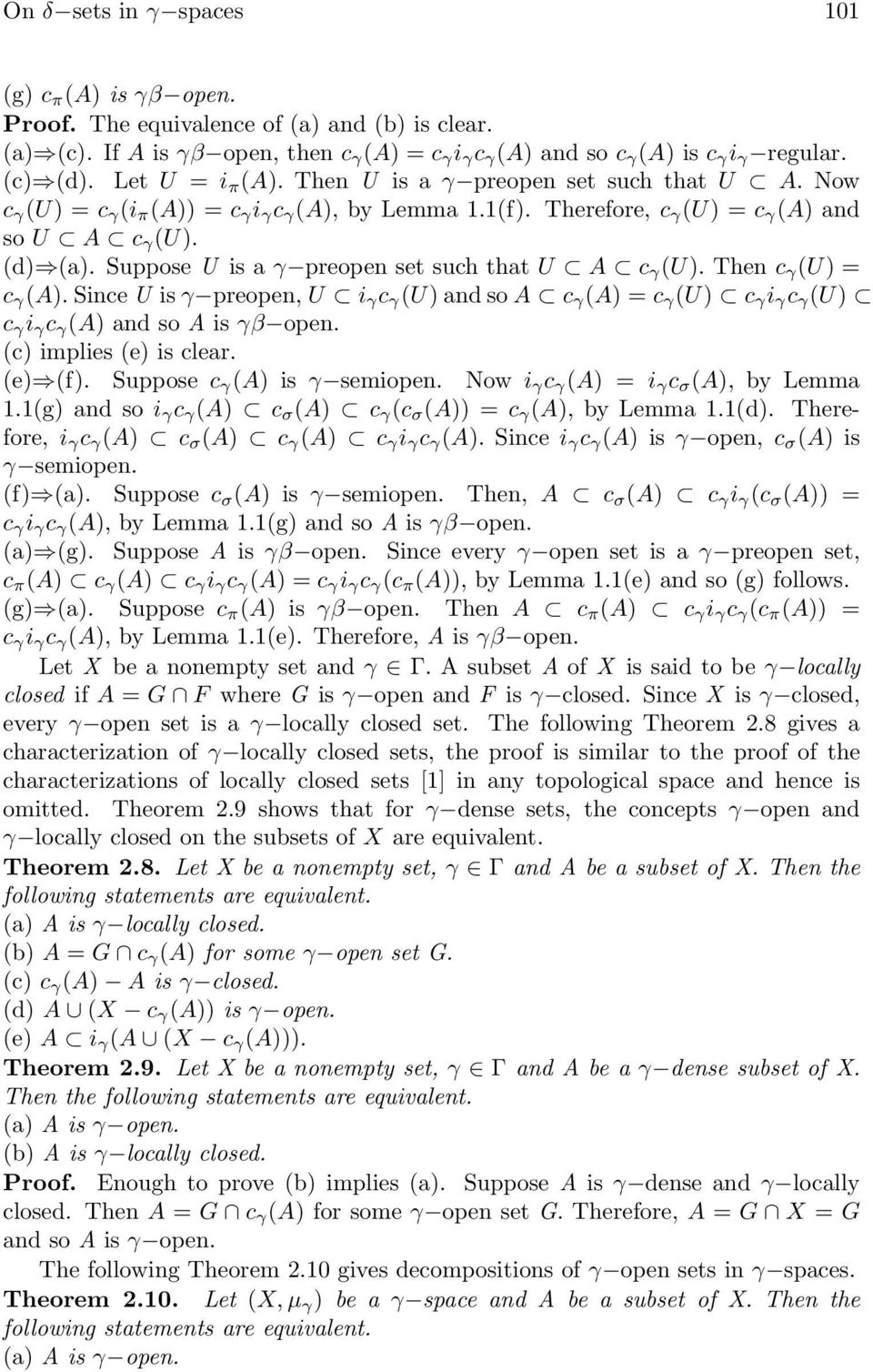 Suppose U is a γ preopen set such that U A c γ (U). Then c γ (U) = c γ (A). Since U is γ preopen, U i γ c γ (U) and so A c γ (A) = c γ (U) c γ i γ c γ (U) c γ i γ c γ (A) and so A is γβ open.