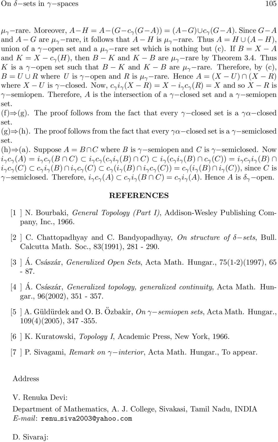 Thus K is a γ open set such that B K and K B are µ γ rare. Therefore, by (c), B = U R where U is γ open and R is µ γ rare. Hence A = (X U) (X R) where X U is γ closed.