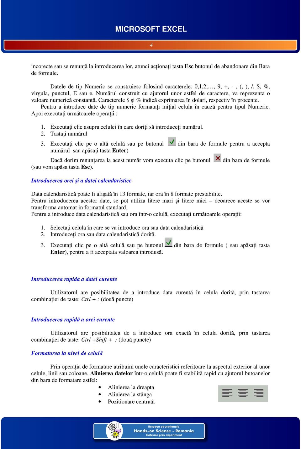 Numărul construit cu ajutorul unor astfel de caractere, va reprezenta o valoare numerică constantă. Caracterele $ şi % indică exprimarea în dolari, respectiv în procente.