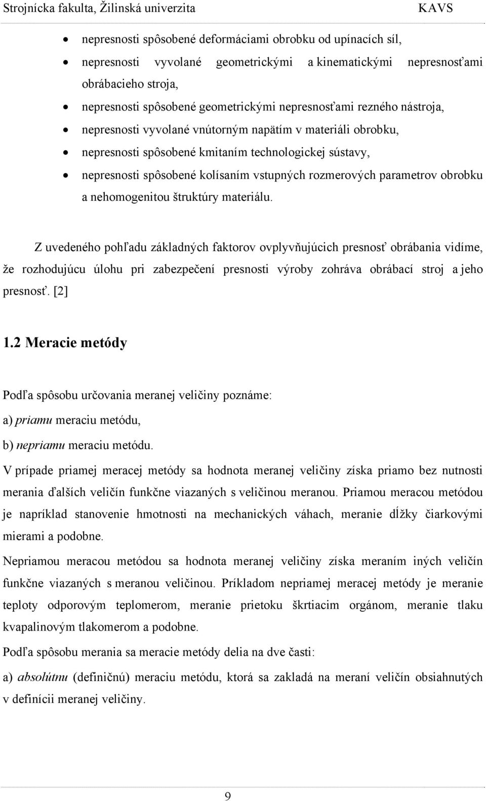 obrobku a nehomogenitou štruktúry materiálu.