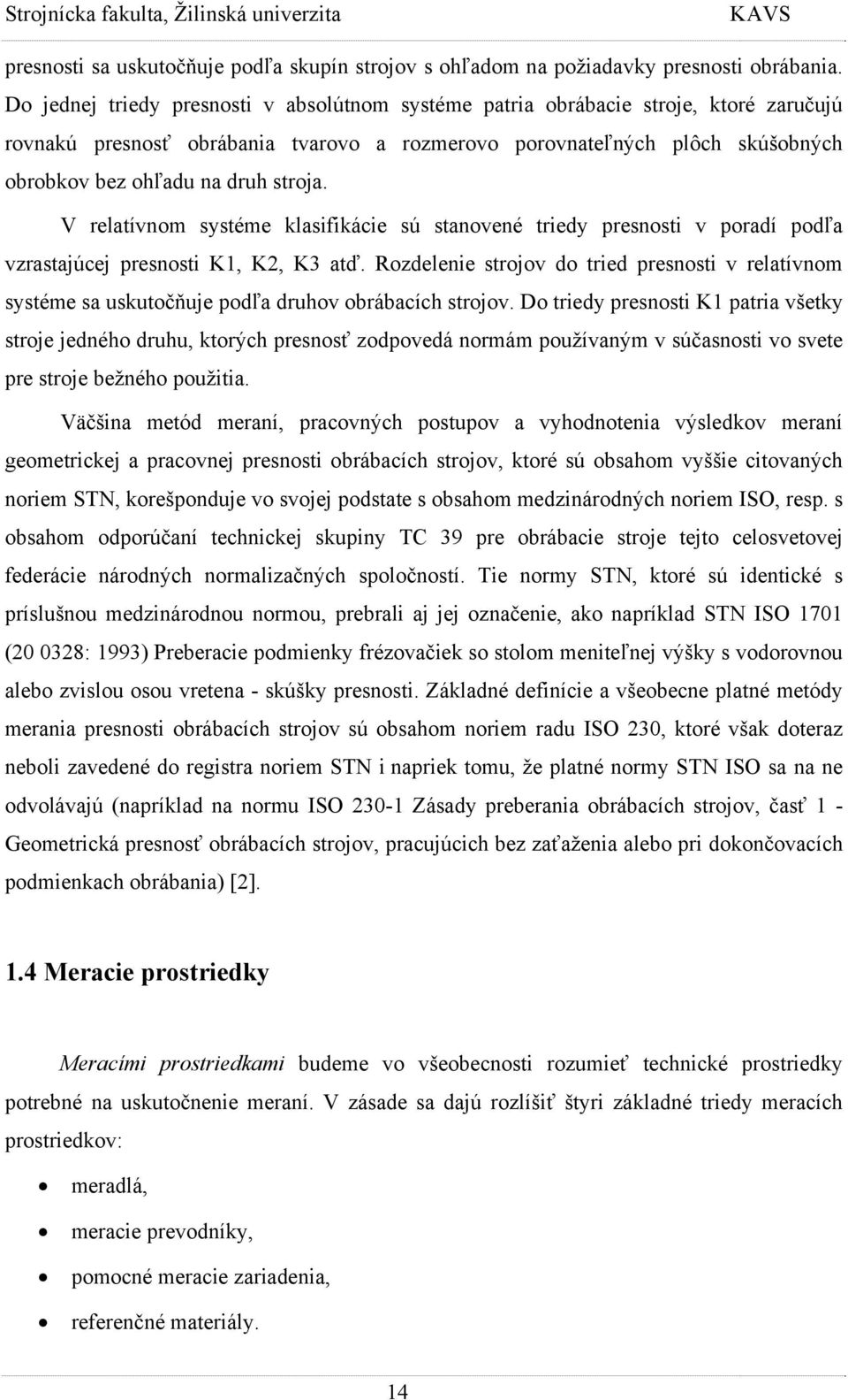 stroja. V relatívnom systéme klasifikácie sú stanovené triedy presnosti v poradí podľa vzrastajúcej presnosti K1, K2, K3 atď.