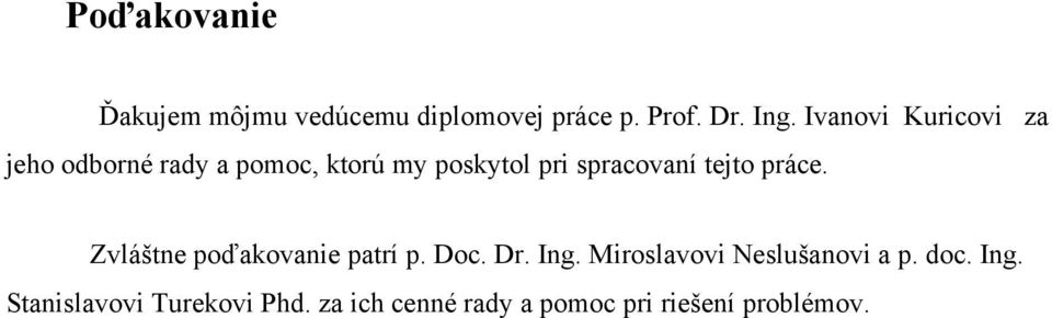 tejto práce. Zvláštne poďakovanie patrí p. Doc. Dr. Ing.