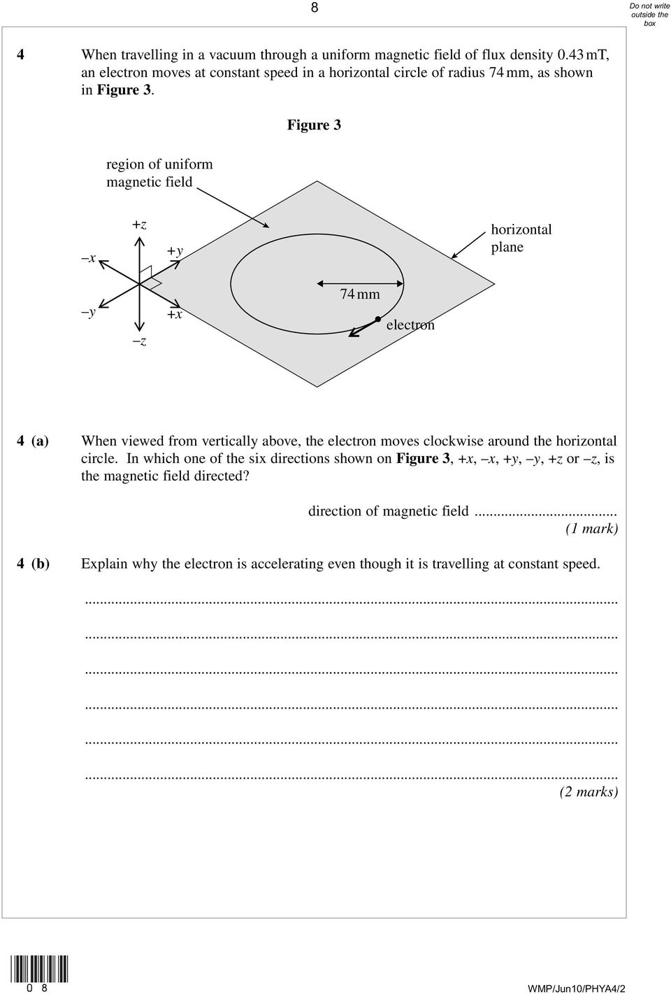 region of uniform magnetic field Figure 3 x +z +y horizontal plane y z +x 74 mm electron 4 (a) When viewed from vertically above, the electron moves