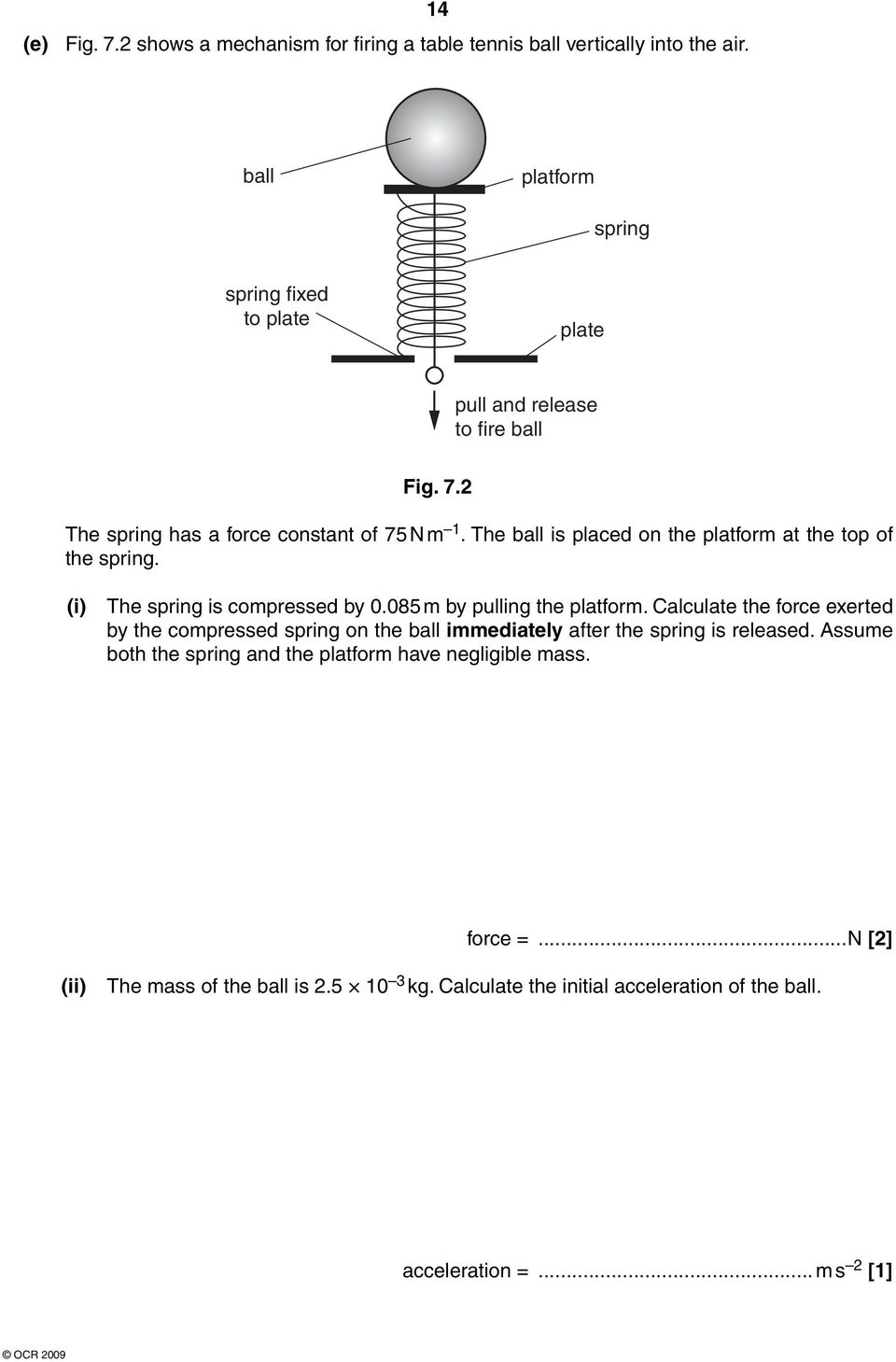 The ball is placed on the platform at the top of the spring. (i) The spring is compressed by 0.085 m by pulling the platform.