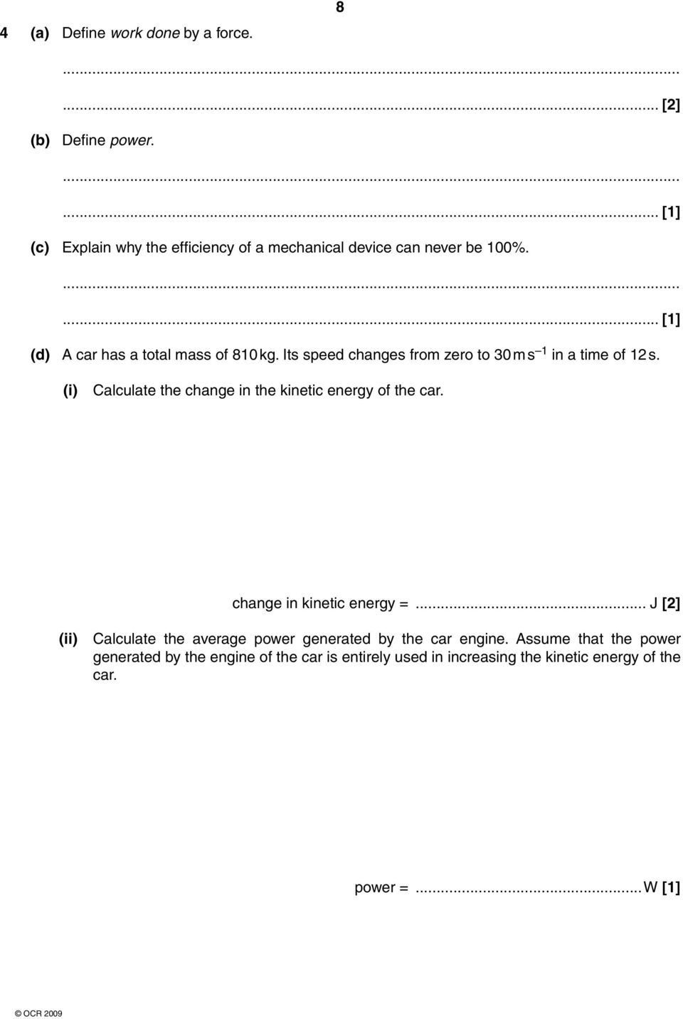 Its speed changes from zero to 30 m s 1 in a time of 12 s. (i) Calculate the change in the kinetic energy of the car.