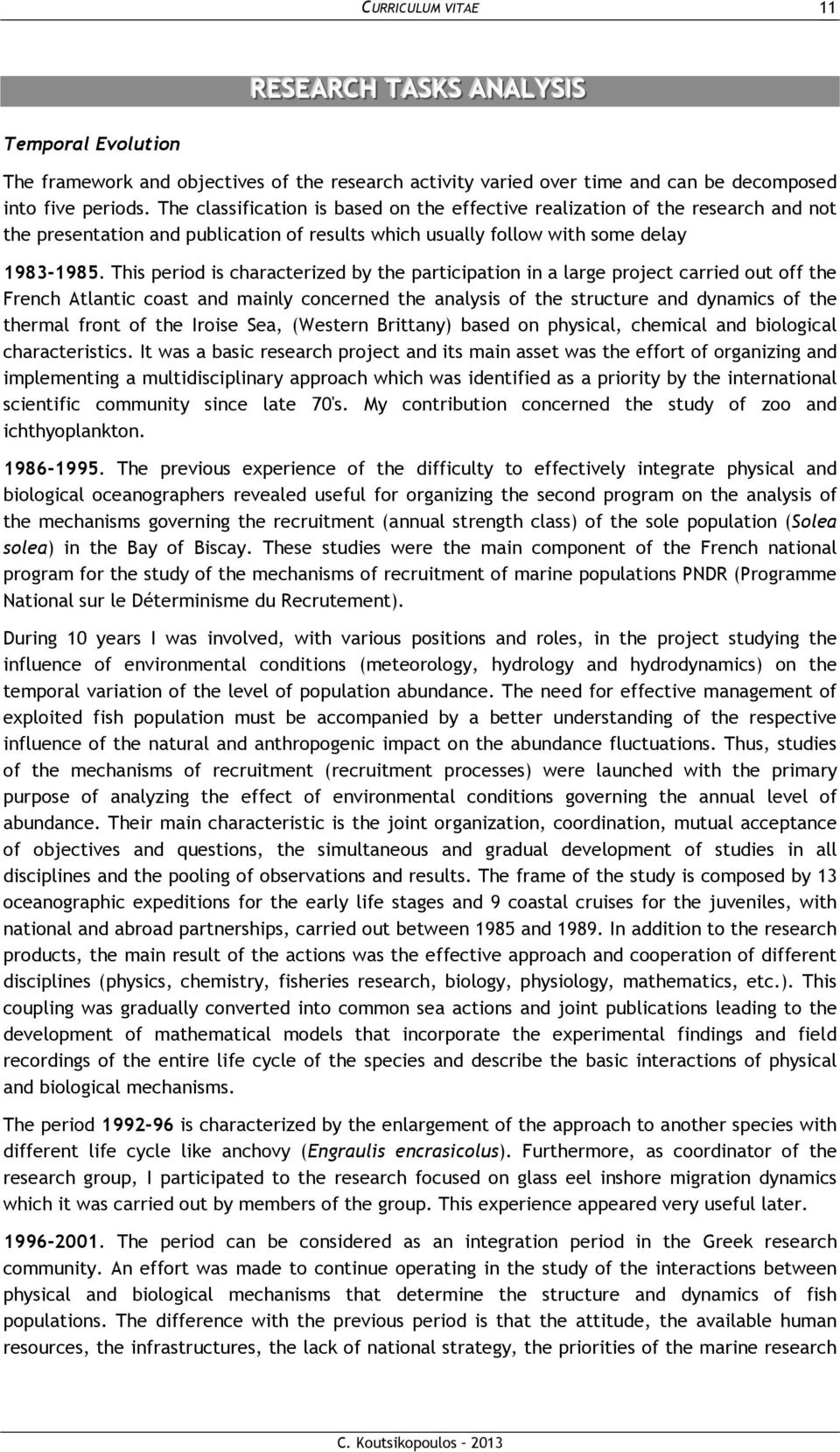 This period is characterized by the participation in a large project carried out off the French Atlantic coast and mainly concerned the analysis of the structure and dynamics of the thermal front of