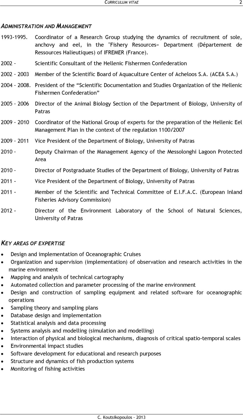 2002 Scientific Consultant of the Hellenic Fishermen Confederation 2002 2003 Member of the Scientific Board of Aquaculture Center of Acheloos S.A. (ACEA S.A.) 2004 2008.