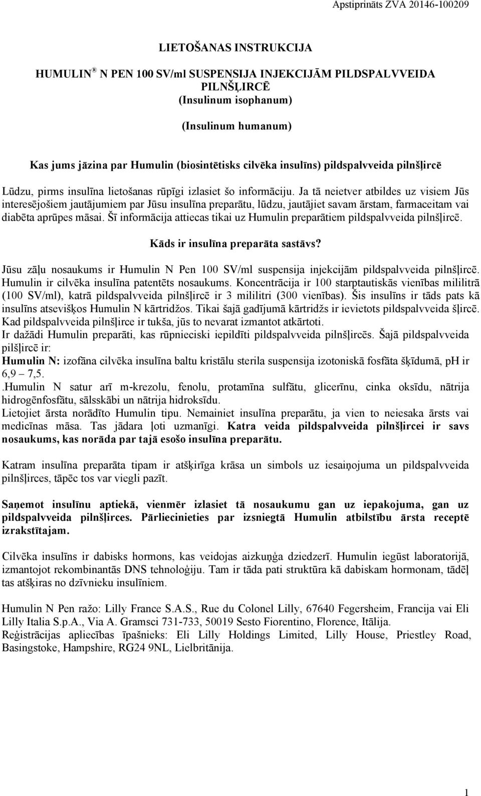 Ja tā neietver atbildes uz visiem Jūs interesējošiem jautājumiem par Jūsu insulīna preparātu, lūdzu, jautājiet savam ārstam, farmaceitam vai diabēta aprūpes māsai.