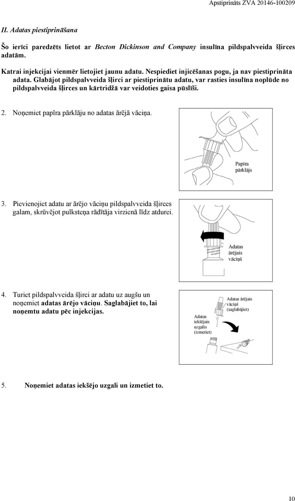 Glabājot pildspalvveida šļirci ar piestiprinātu adatu, var rasties insulīna noplūde no pildspalvveida šļirces un kārtridžā var veidoties gaisa pūslīši. 2.