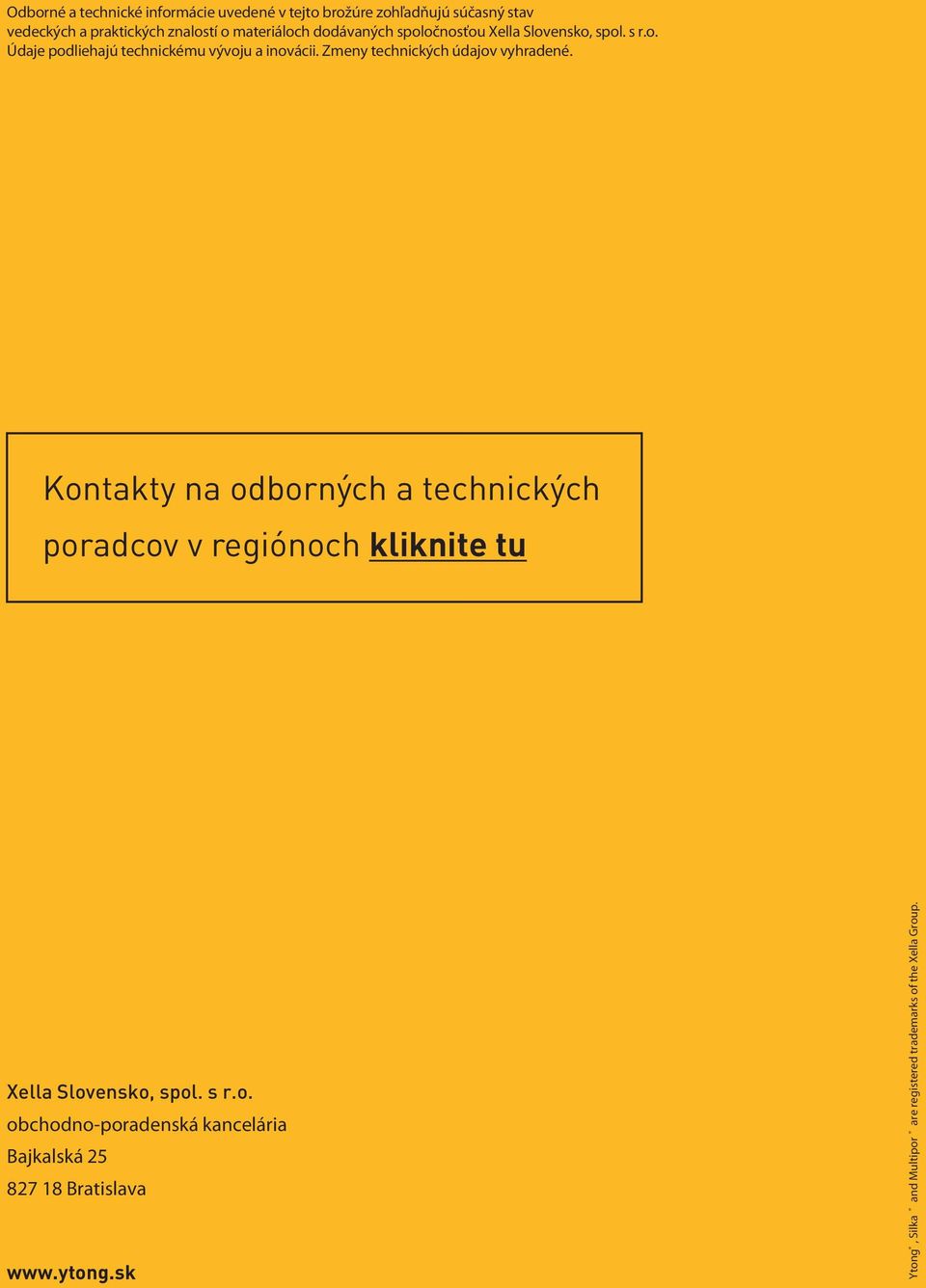 Zmeny technických údajov vyhradené. Kontakty na odborných a technických poradcov v regiónoch kliknite tu Xella Slovensko, spol.