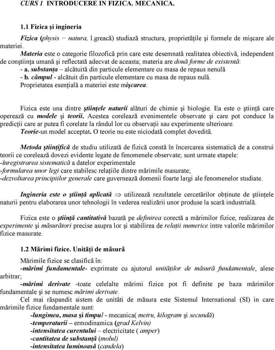 sustanţa alcătută dn patcule elementae cu masa de epaus nenulă -. câmpul - alcătut dn patcule elementae cu masa de epaus nulă. Popetatea esenţală a matee este mşcaea.