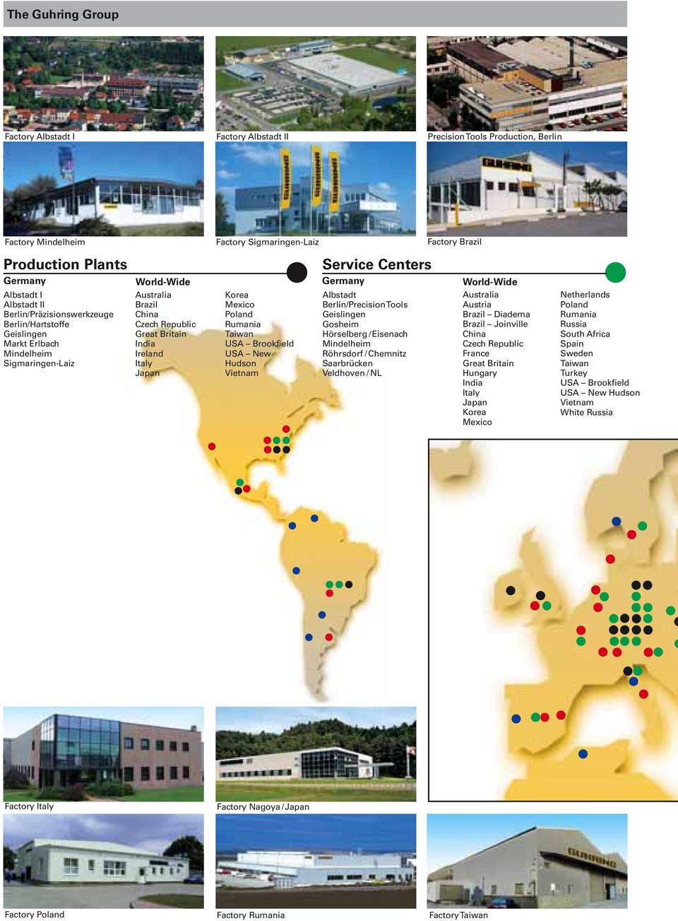 Poland Rumania Taiwan USA Brookfield USA New Hudson Vietnam Service Centers Germany Albstadt Berlin/Precision Tools Geislingen Gosheim Hörselberg / Eisenach Mindelheim Röhrsdorf / Chemnitz