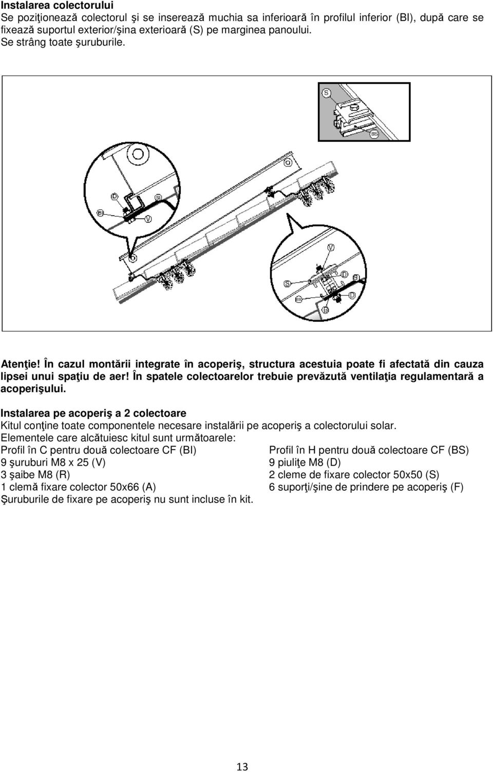 În spatele colectoarelor trebuie prevăzută ventilația regulamentară a acoperişului.