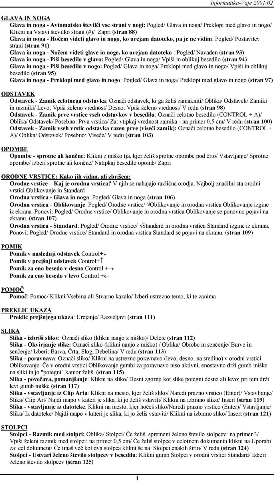 (stran 93) Glava in noga - Piši besedilo v glavo: Pogled/ Glava in noga/ Vpiši in oblikuj besedilo (stran 94) Glava in noga - Piši besedilo v nogo: Pogled/ Glava in noga/ Preklopi med glavo in nogo/