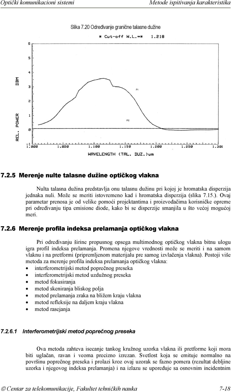 Ovaj parametar prenosa je od velike pomoći projektantima i proizvođačima korisničke opreme pri određivanju tipa emisione diode, kako bi se disperzije smanjila u što većoj mogućoj meri. 7.2.