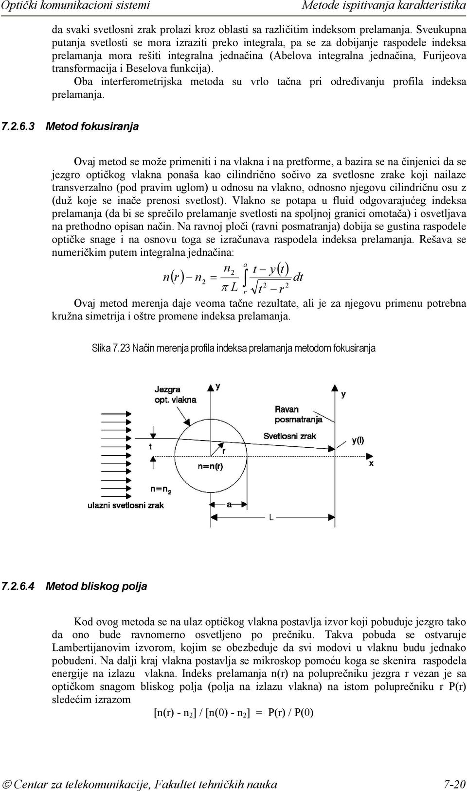 i Beselova funkcija). Oba interferometrijska metoda su vrlo tačna pri određivanju profila indeksa prelamanja. 7.2.6.