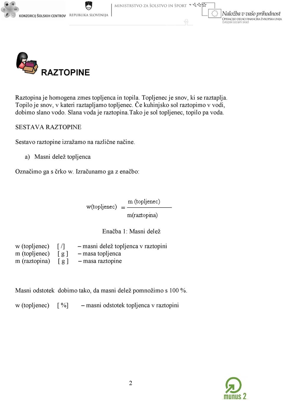 SESTAVA RAZTOPINE Sestavo raztopine izražamo na različne načine. a) Masni delež topljenca Označimo ga s črko w.