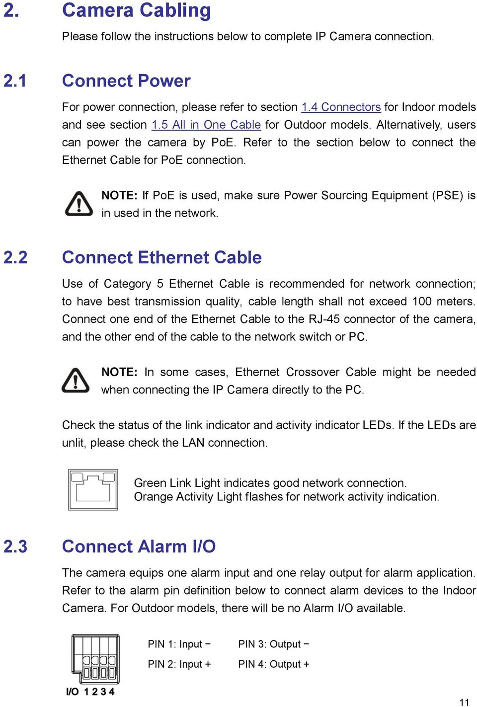 Refer to the section below to connect the Ethernet Cable for PoE connection. NOTE: If PoE is used, make sure Power Sourcing Equipment (PSE) is in used in the network. 2.