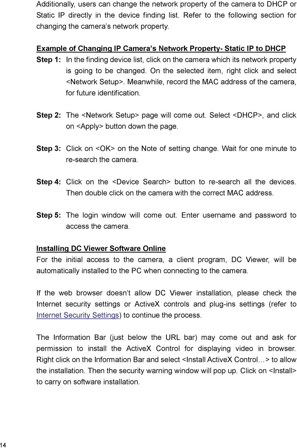 On the selected item, right click and select <Network Setup>. Meanwhile, record the MAC address of the camera, for future identification. Step 2: The <Network Setup> page will come out.