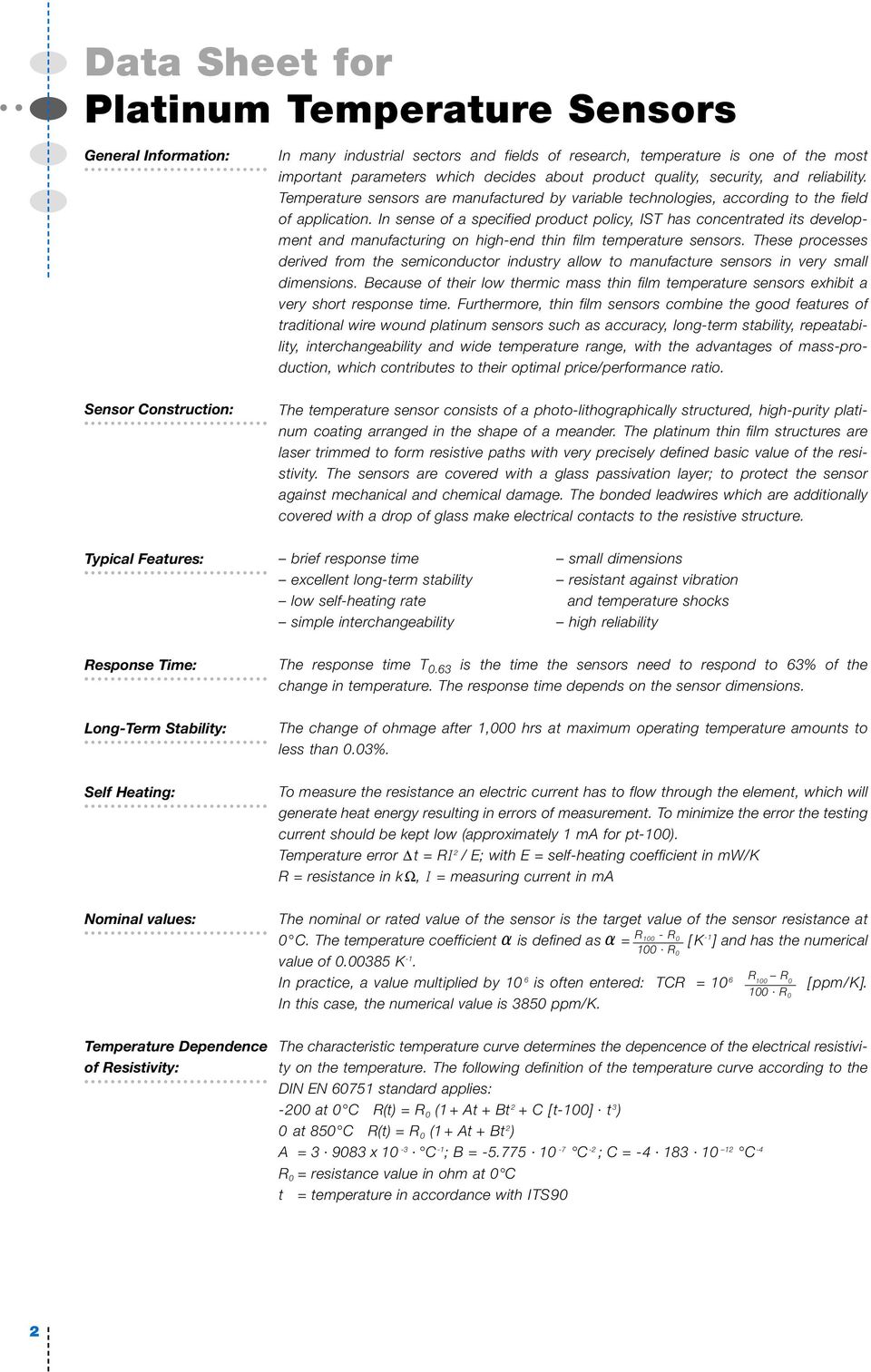 are manufactured by variable technologies, according to the field of application.