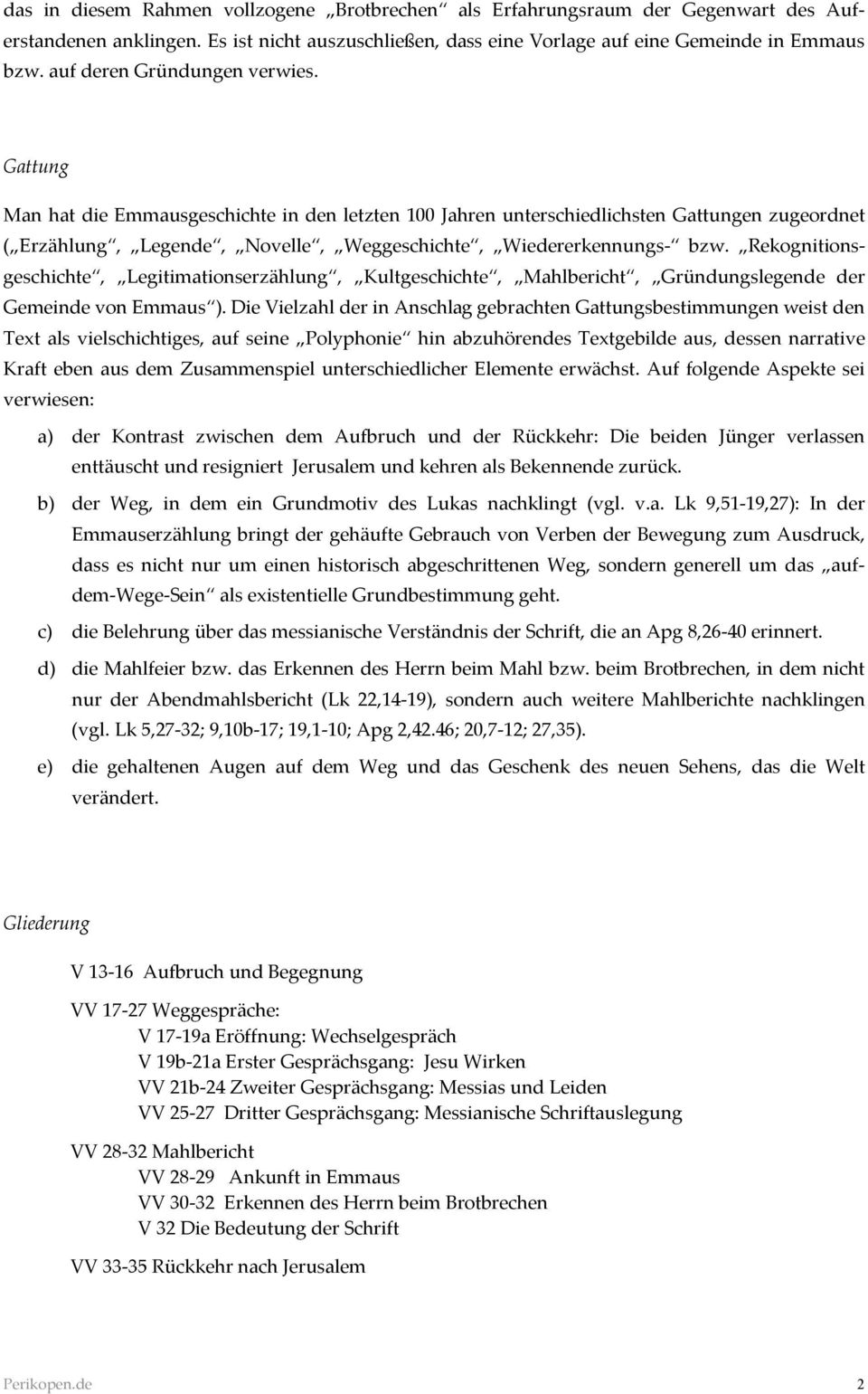 Gattung Man hat die Emmausgeschichte in den letzten 100 Jahren unterschiedlichsten Gattungen zugeordnet ( Erzählung, Legende, Novelle, Weggeschichte, Wiedererkennungs- bzw.