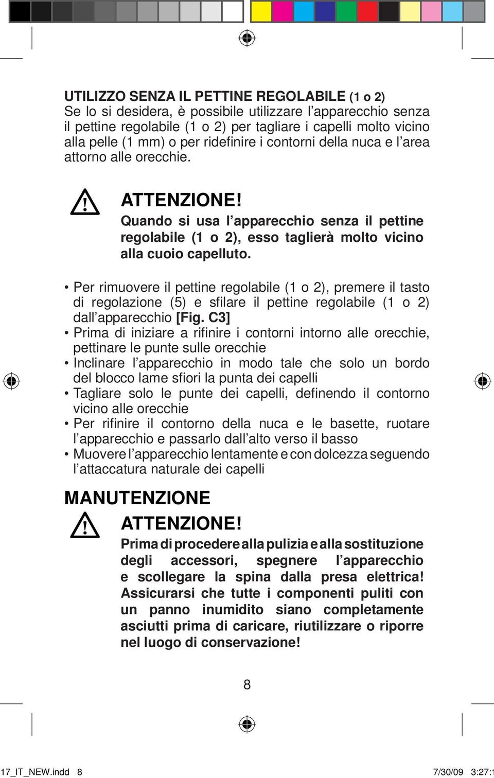 Per rimuovere il pettine regolabile (1 o 2), premere il tasto di regolazione (5) e sfilare il pettine regolabile (1 o 2) dall apparecchio [Fig.