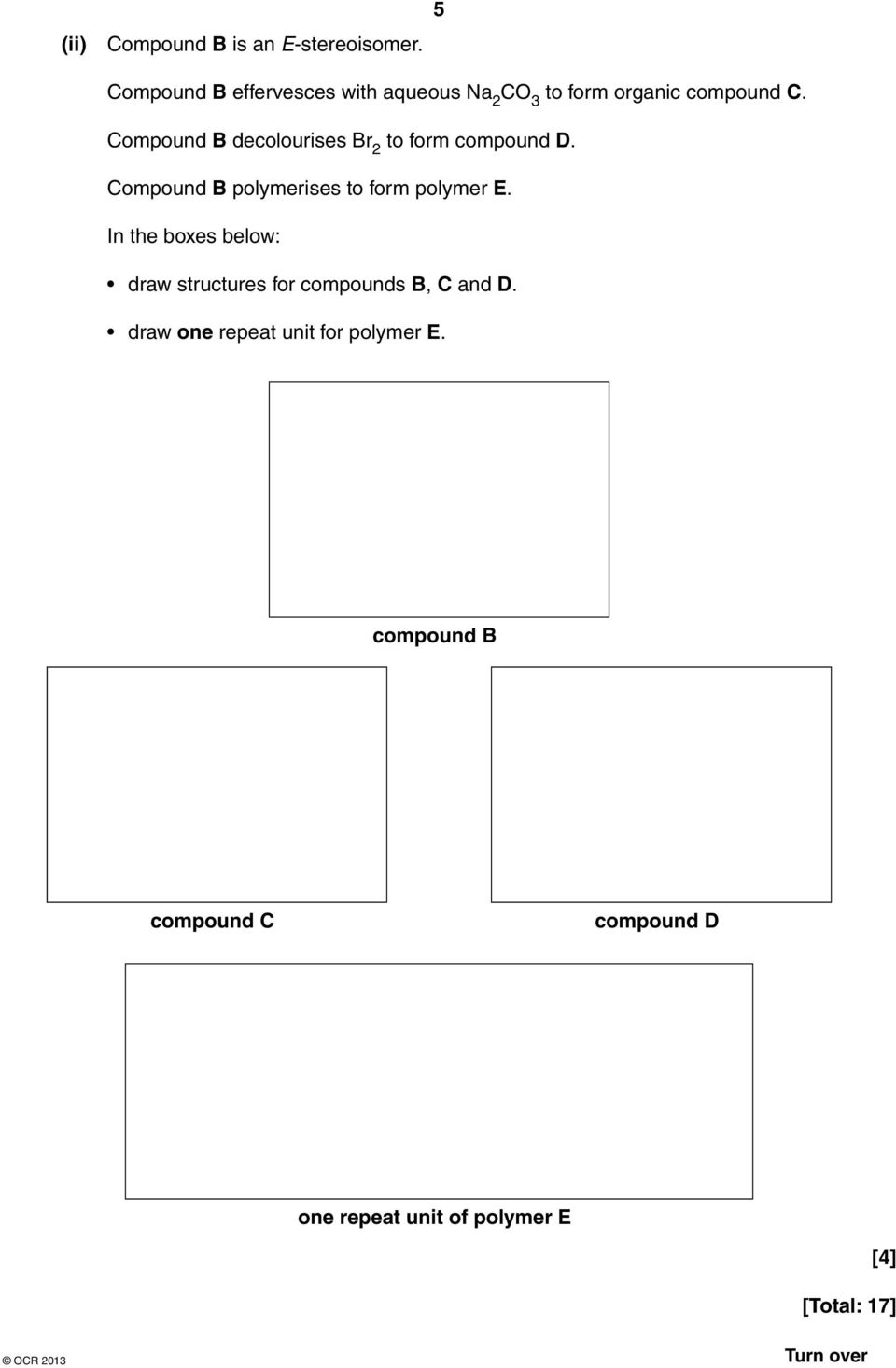 ompound B decolourises Br 2 to form compound D. ompound B polymerises to form polymer E.