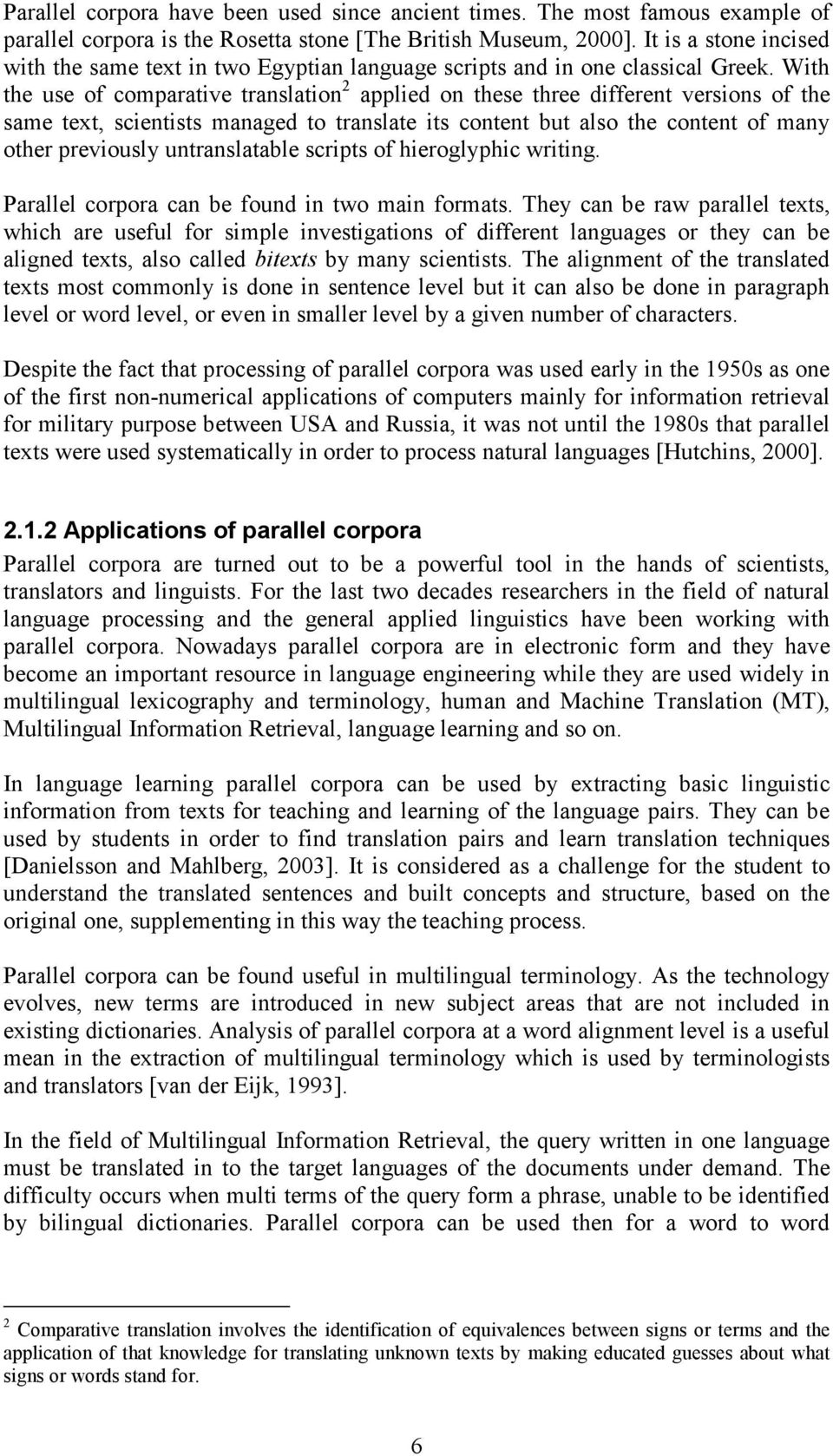 With the use of comparative translation 2 applied on these three different versions of the same text, scientists managed to translate its content but also the content of many other previously