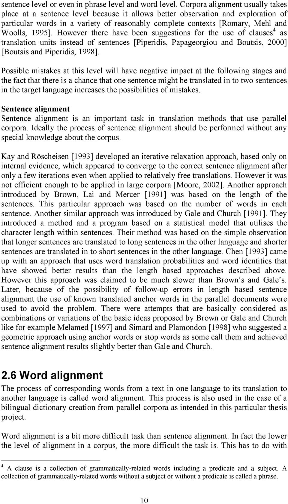 Woolls, 1995]. However there have been suggestions for the use of clauses 4 as translation units instead of sentences [Piperidis, Papageorgiou and Boutsis, 2000] [Boutsis and Piperidis, 1998].