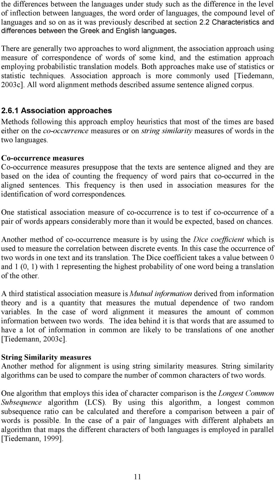 There are generally two approaches to word alignment, the association approach using measure of correspondence of words of some kind, and the estimation approach employing probabilistic translation