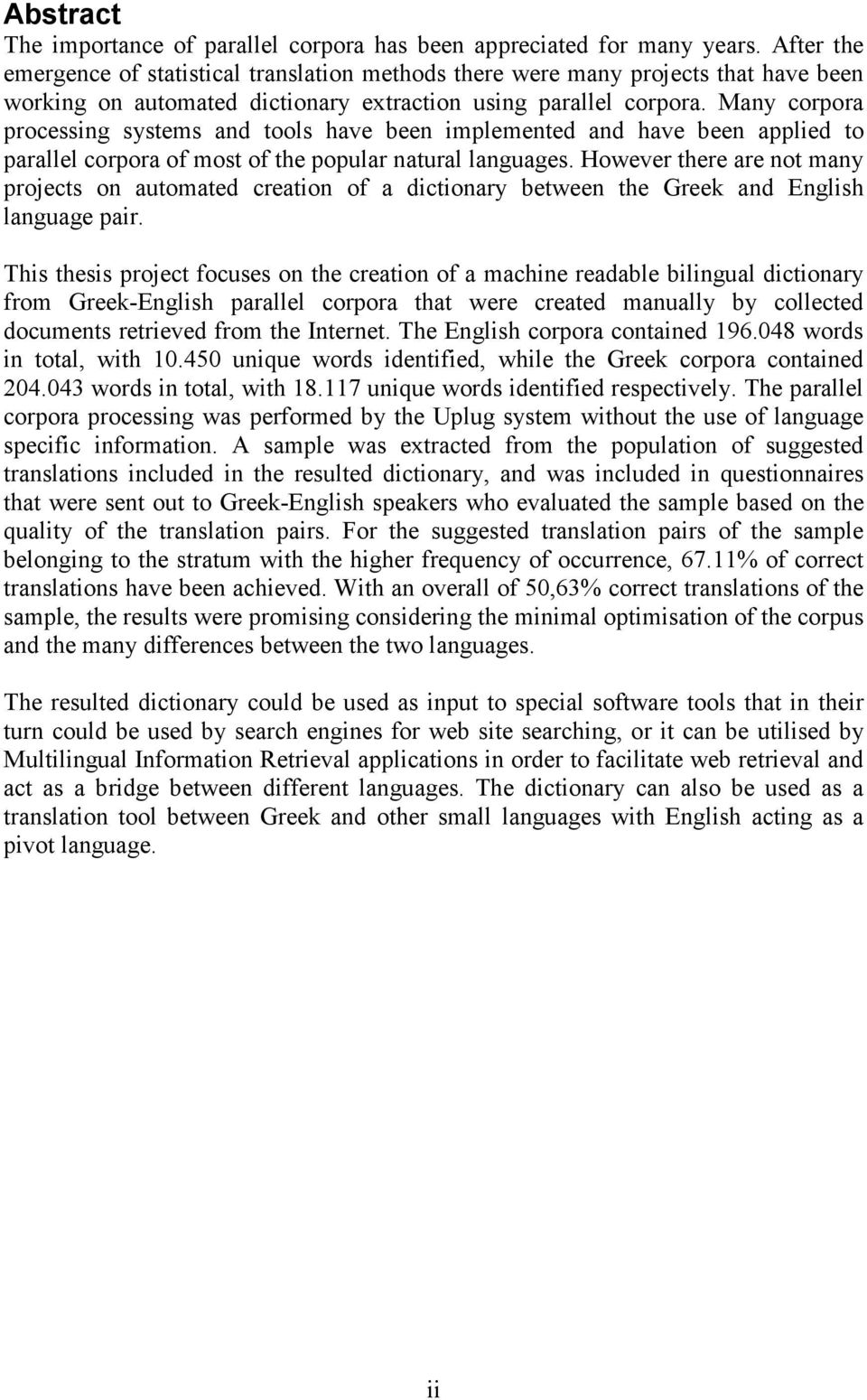 Many corpora processing systems and tools have been implemented and have been applied to parallel corpora of most of the popular natural languages.