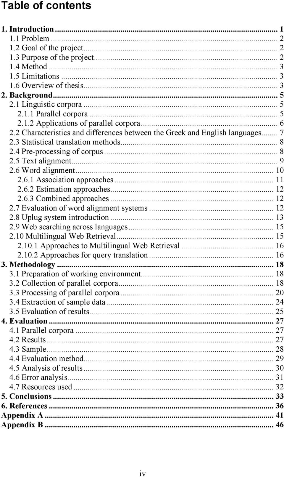 3 Statistical translation methods... 8 2.4 Pre-processing of corpus... 8 2.5 Text alignment... 9 2.6 Word alignment... 10 2.6.1 Association approaches... 11 2.6.2 Estimation approaches... 12 2.6.3 Combined approaches.