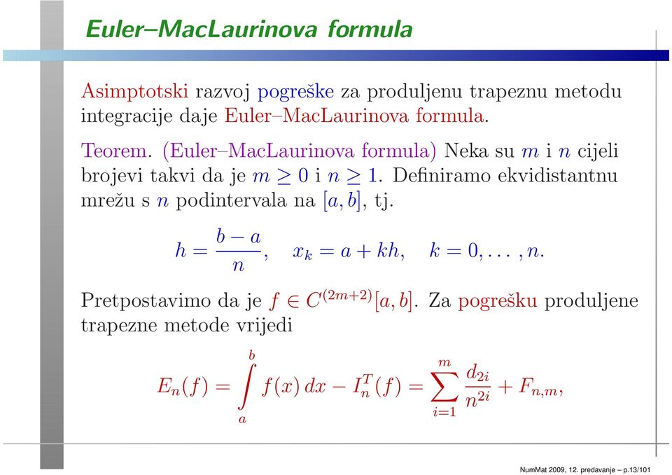 Definiramo ekvidistantnu mrežu s n podintervala na [a,b], tj. h = b a n, x k = a + kh, k = 0,...,n.