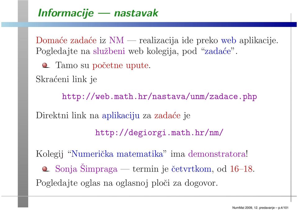 hr/nastava/unm/zadace.php Direktni link na aplikaciju za zadaće je http://degiorgi.math.