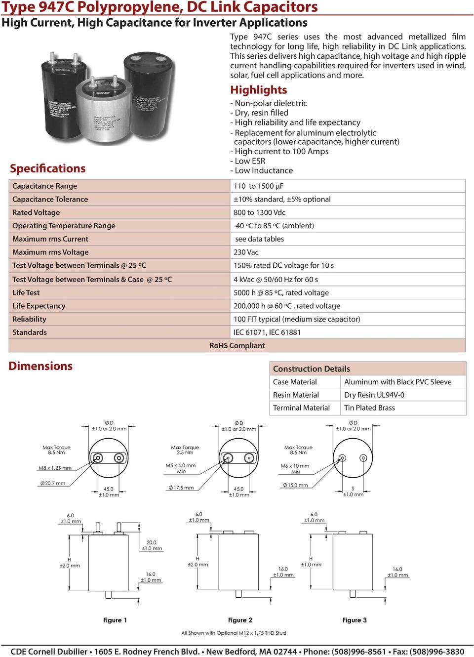 Specifications Highlights - Non-polar dielectric - Dry, resin filled - High reliability and life expectancy - Replacement for aluminum electrolytic capacitors (lower capacitance, higher current) -