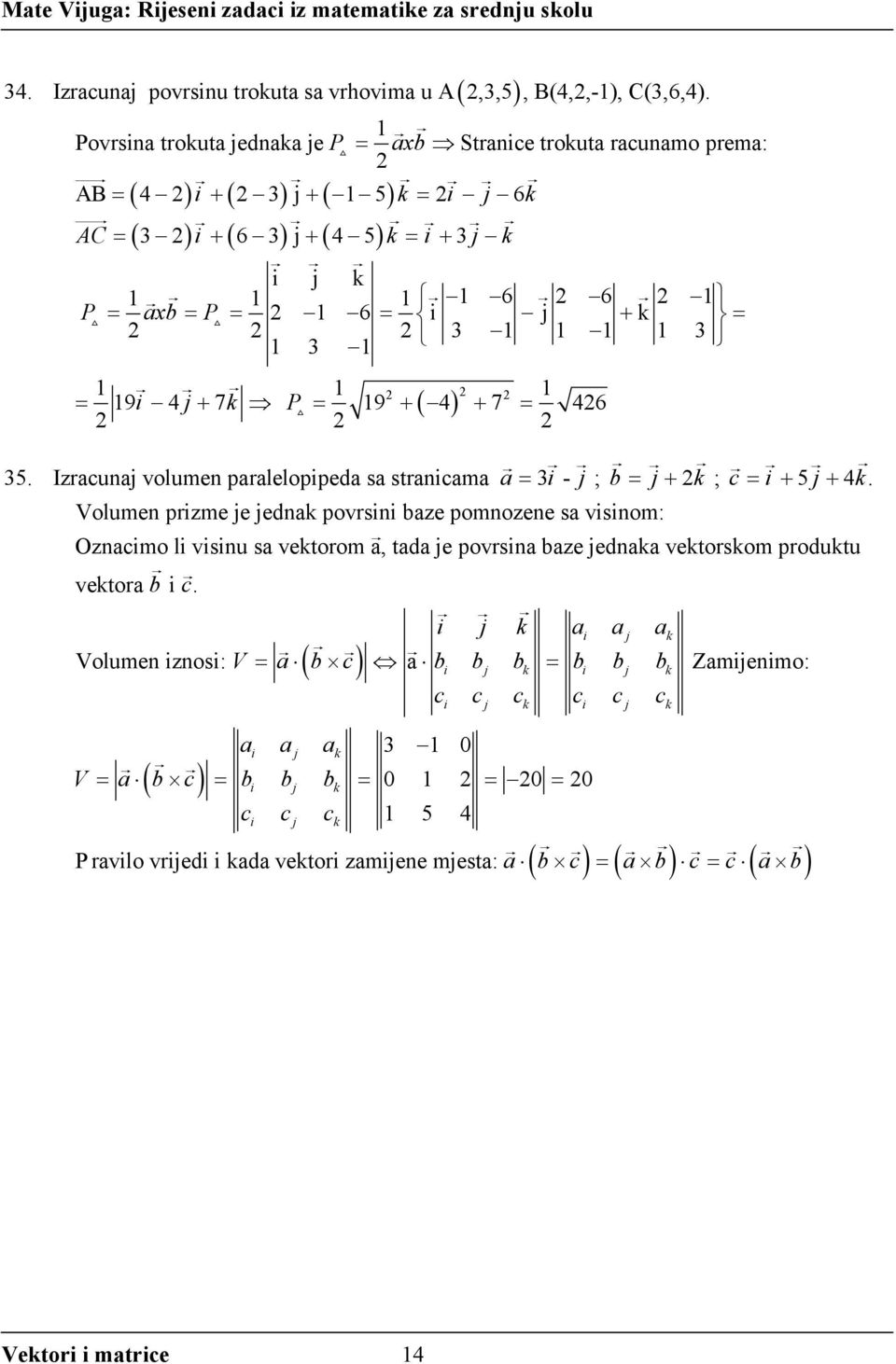 1 3 1 3 1 1 1 1 i j + k P + + 19 4 7 19 4 7 46 35. Izrcunj volumen prlelopiped s strnicm 3i - j ; b j + k ; c i + 5 j + 4 k.