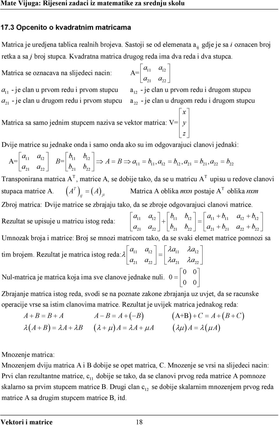 1 x Mtric s smo jednim stupcem nziv se vektor mtric: V y z Dvije mtrice su jednke ond i smo ond ko su im odgovrjuci clnovi jednki: b b A B b b 11 1 11 1 1 1 ( ) A B b, b, b, b 11 11 1 1 1 1 rnsponirn
