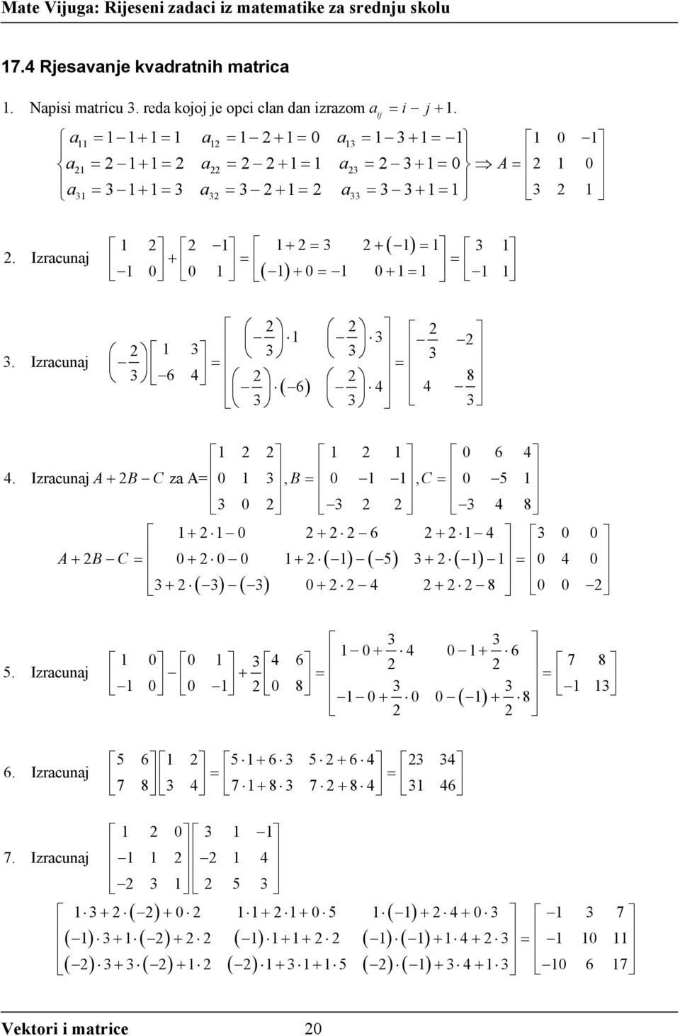 Izrcunj A+ B C z A 0 1 3, B 0 1 1, C 0 5 1 3 0 3 3 4 8 1+ 1 0 + 6 + 1 4 3 0 0 A B C + 0+ 0 0 1+ ( 1) ( 5) 3+ ( 1) 1 0 4 0 3+ ( 3) ( 3) 0+ 4 + 8 0 0 5.