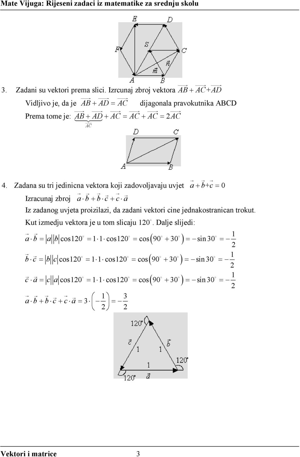 Zdn su tri jedinicn vektor koji zdovoljvju uvjet + b+ c 0 Izrcunj zbroj b + b c + c Iz zdnog uvjet proizilzi, d zdni vektori cine