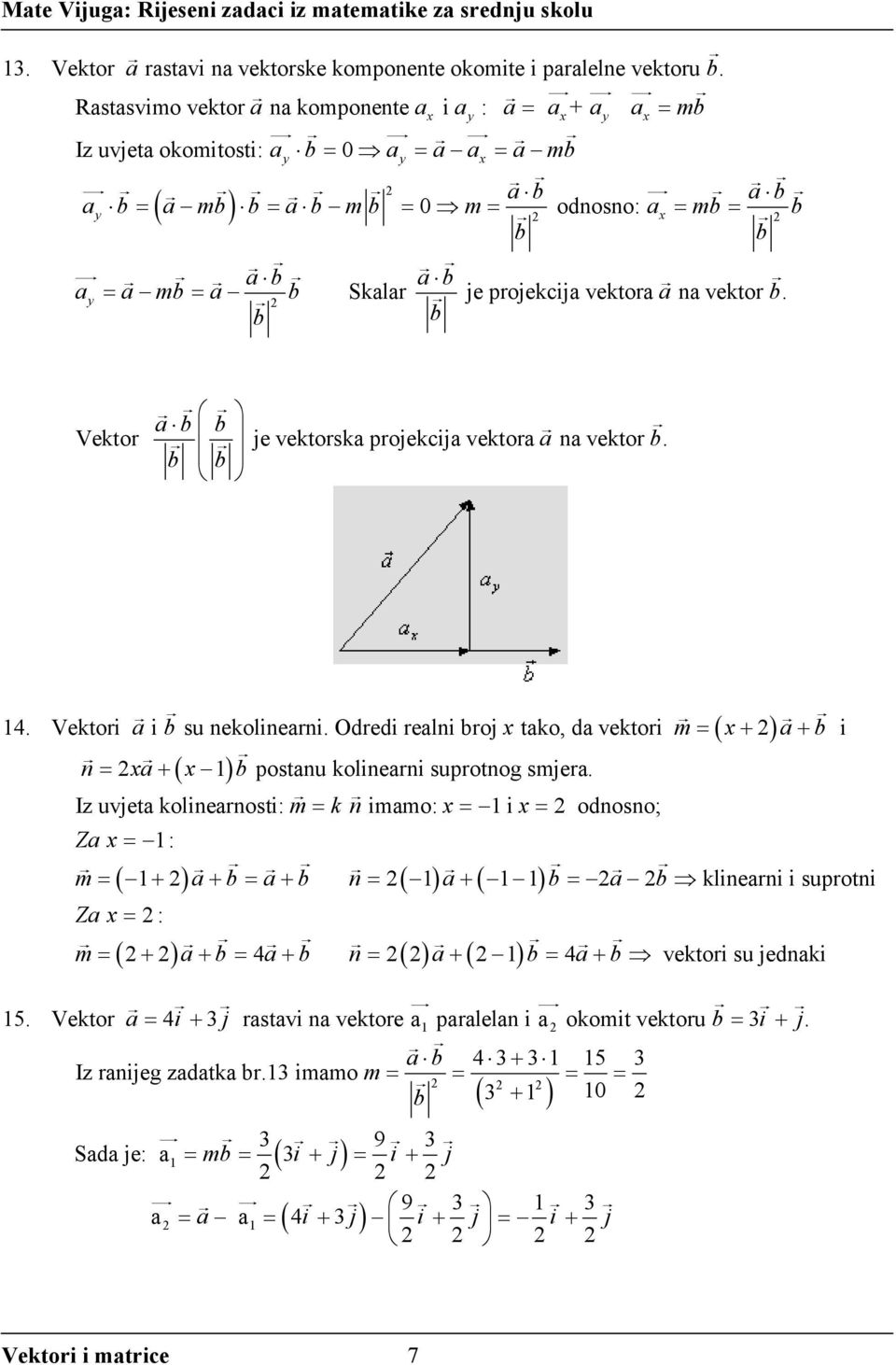 b b b b Vektor je vektorsk projekcij vektor n vektor b. b b 14. Vektori i b su nekolinerni. Odredi relni broj x tko, d vektori m ( x+ ) + b i n x+ ( x 1 ) b postnu kolinerni suprotnog smjer.