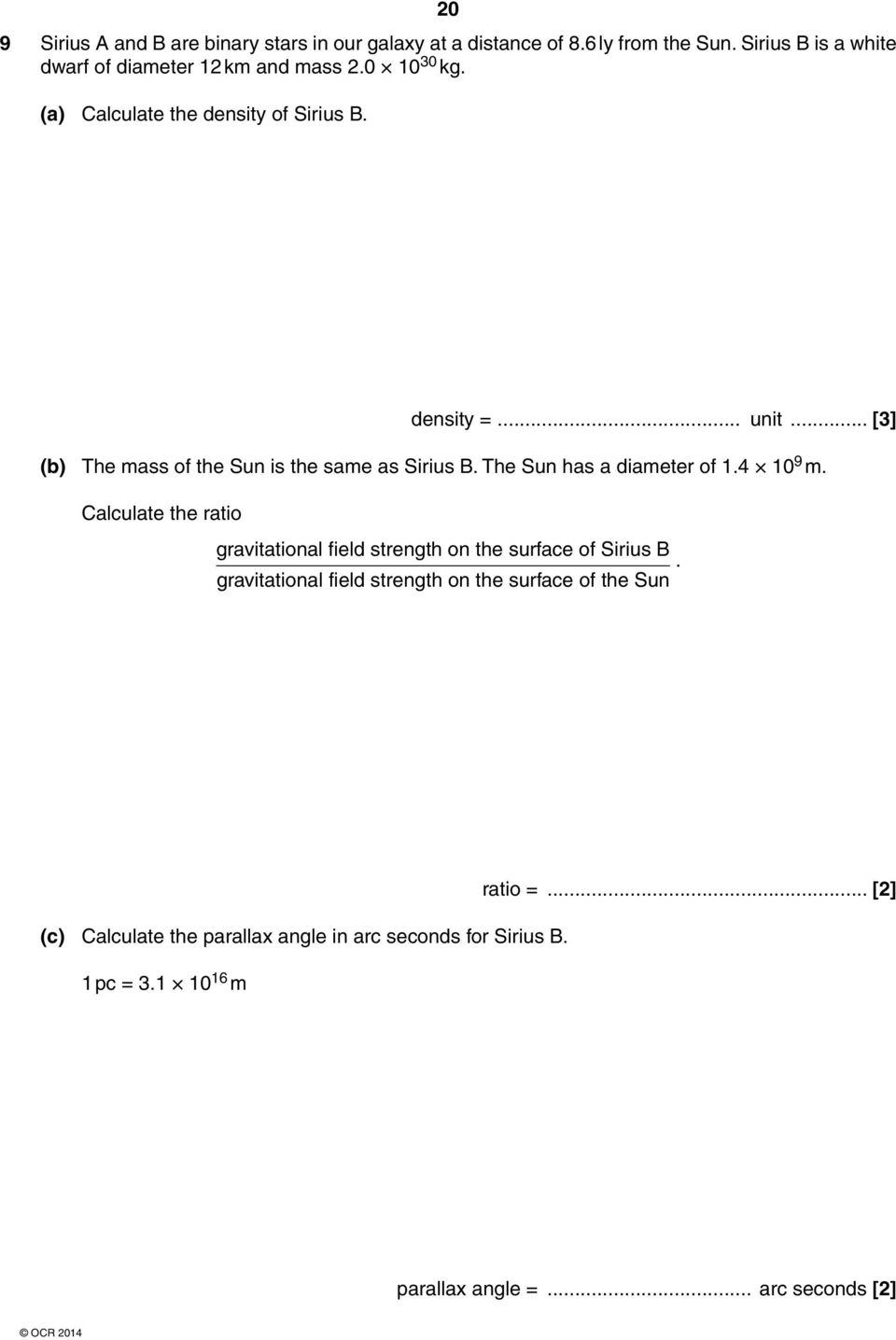 .. [3] (b) The mass of the Sun is the same as Sirius B. The Sun has a diameter of 1.4 10 9 m.