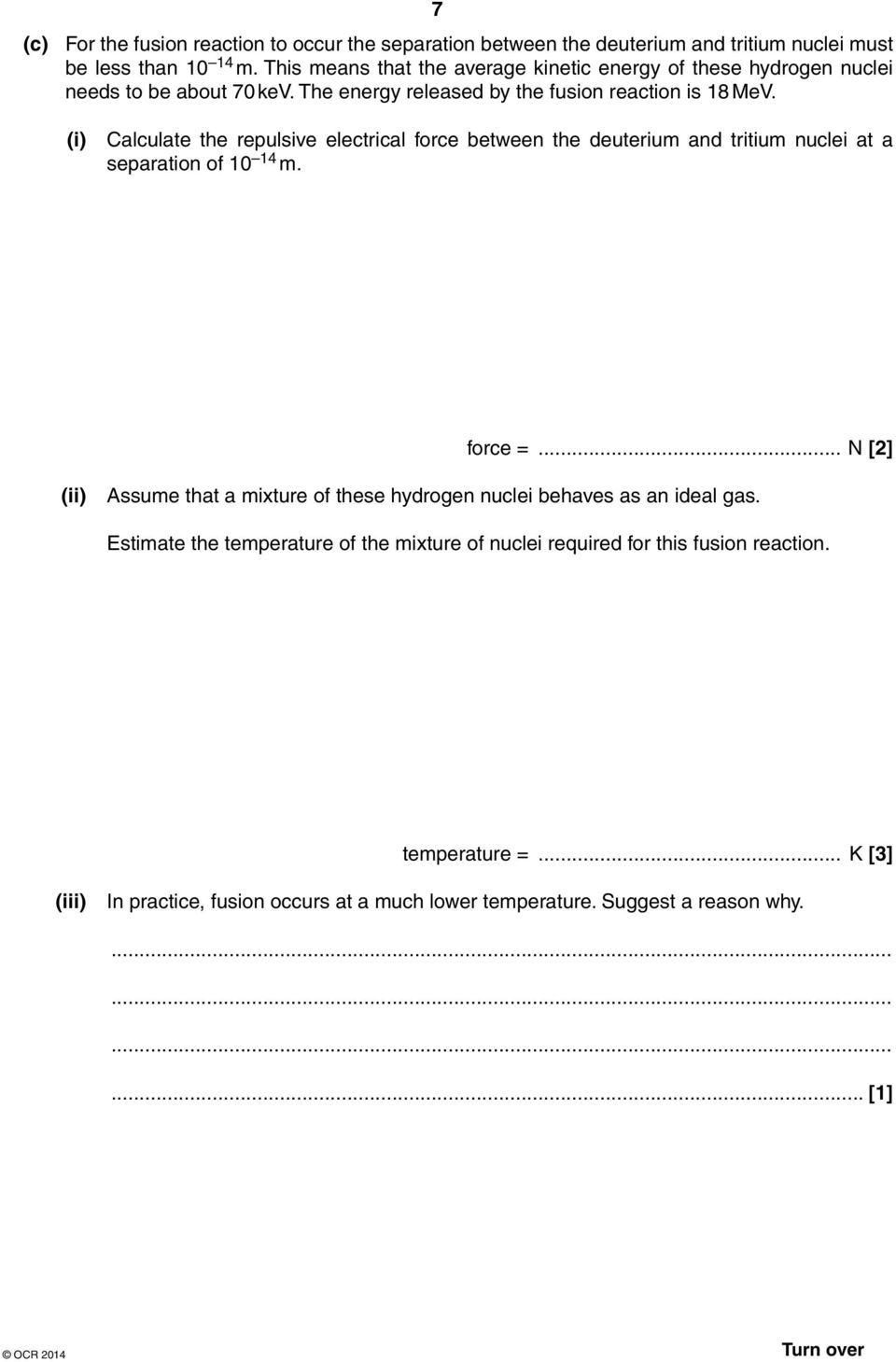 (i) Calculate the repulsive electrical force between the deuterium and tritium nuclei at a separation of 10 14 m. force =.