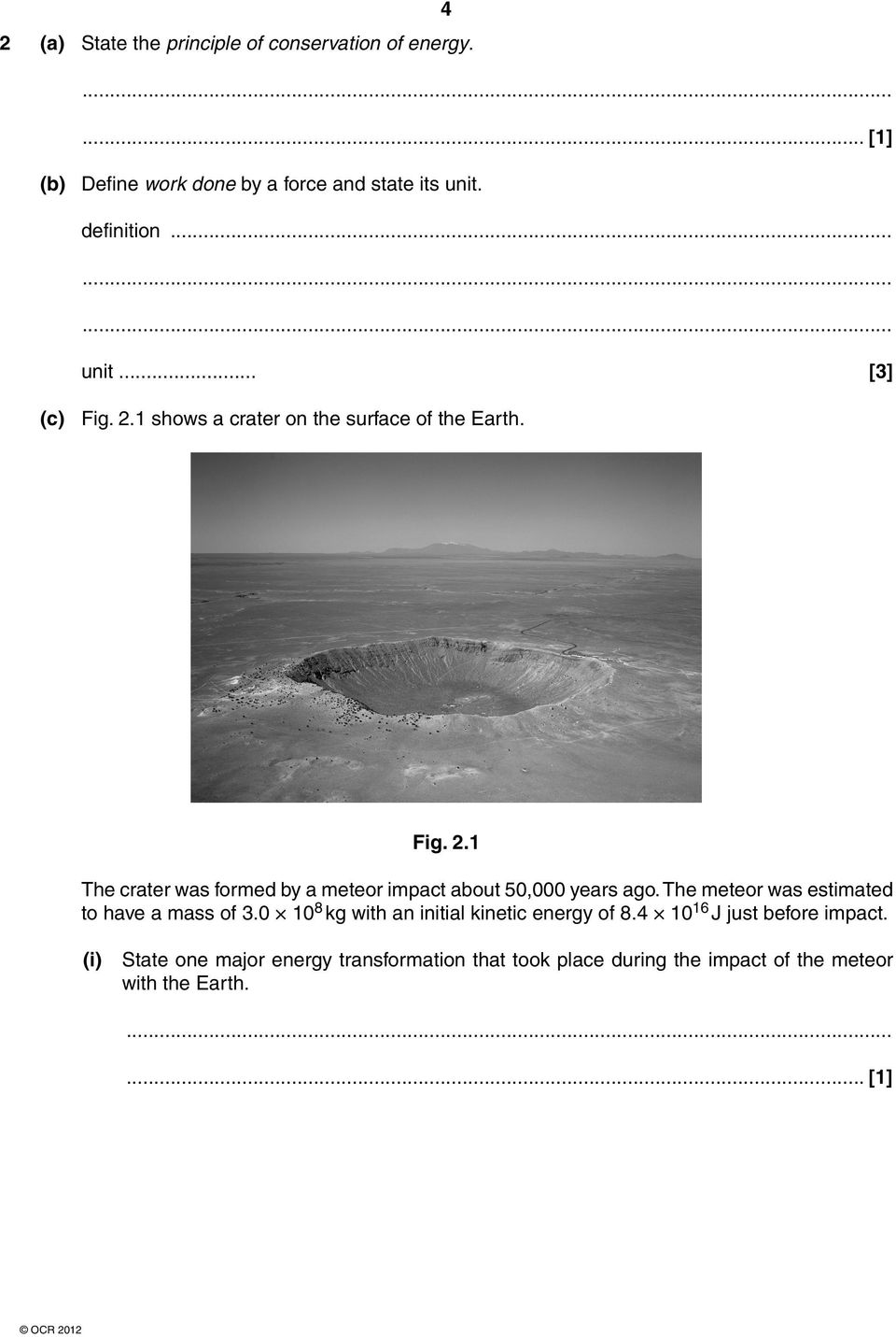 The meteor was estimated to have a mass of 3.0 10 8 kg with an initial kinetic energy of 8.4 10 16 J just before impact.