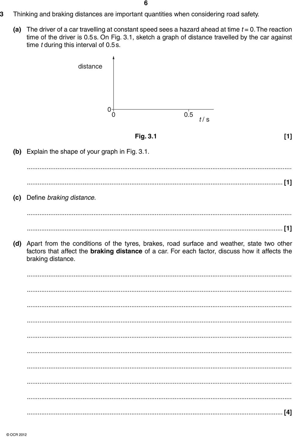 1, sketch a graph of distance travelled by the car against time t during this interval of 0.5 s. distance 0 0 0.5 t / s (b) Explain the shape of your graph in Fig. 3.