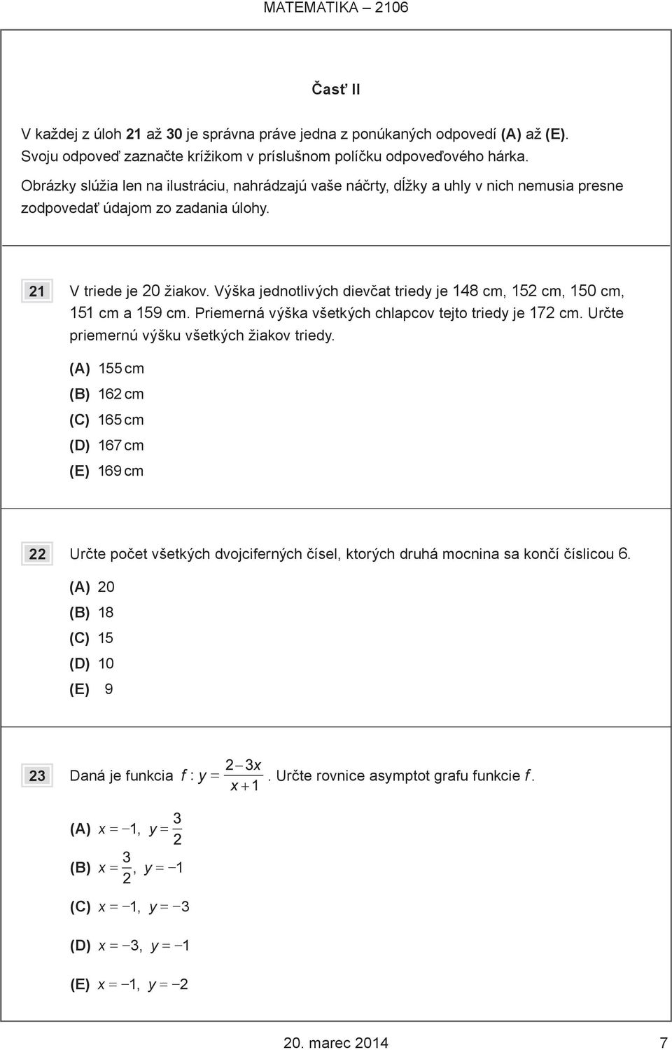 Výška jednotlivých dievčat triedy je 148 cm, 152 cm, 150 cm, 151 cm a 159 cm. Priemerná výška všetkých chlapcov tejto triedy je 172 cm. Určte priemernú výšku všetkých žiakov triedy.